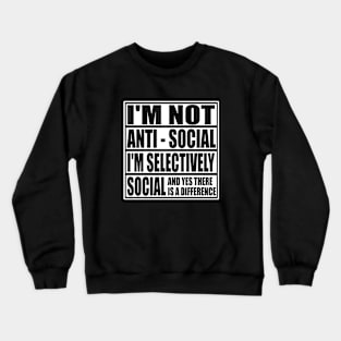 I'm Not Anti Social I'm Selectively Funny Social Introvert Antisocial gifts Crewneck Sweatshirt